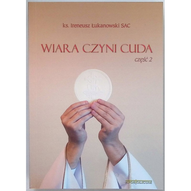 Wiara czyni cuda cz. 2 Ireneusz Łukanowski
