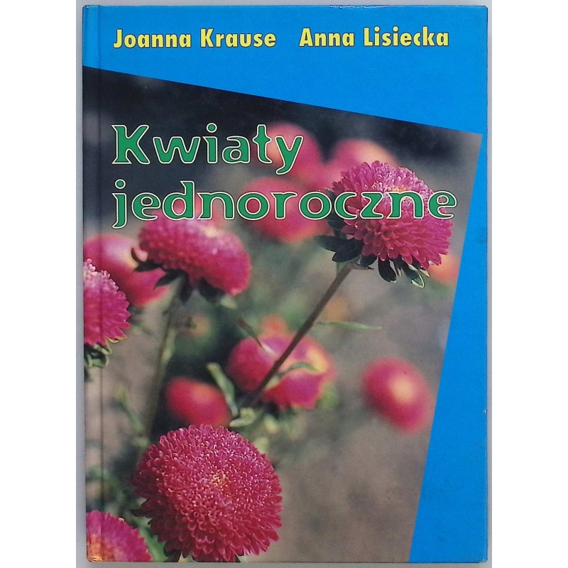 Kwiaty jednoroczne Krause Joanna, Lisiecka Anna