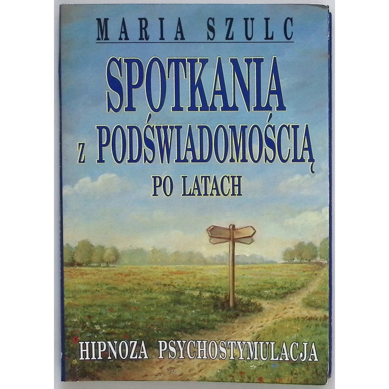 Spotkania z podświadomością po latach Maria Szulc