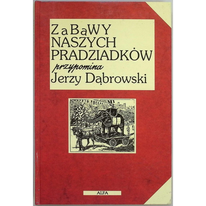 Zabawy naszych pradziadków Jerzy Dąbrowski