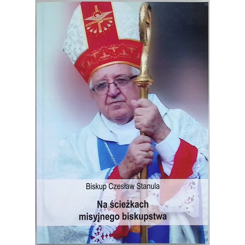 Na ścieżkach misyjnego biskupstwa Czesław Stanula