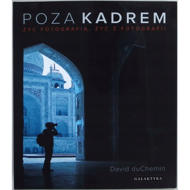 Poza kadrem żyć fotografią żyć z fotografii