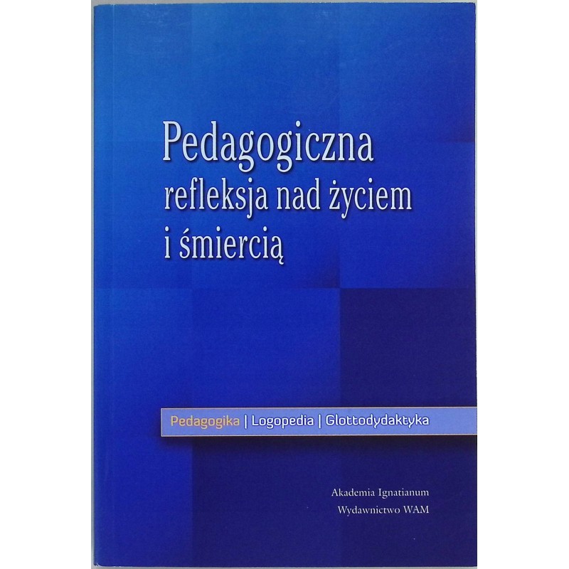 Pedagogiczna refleksja nad życiem i śmiercią