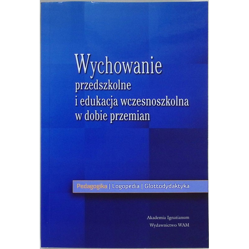 Wychowanie przedszkolne i edukacja wczesnoszkolna w dobie przemian
