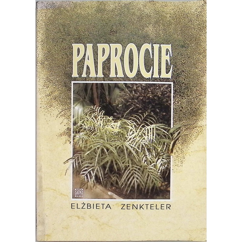 Paprocie w domu, parku i ogrodzie Elżbieta Zenkteler