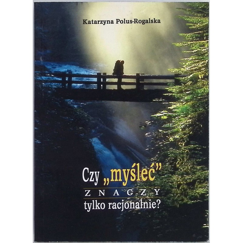 Czy myśleć znaczy tylko racjonalnie