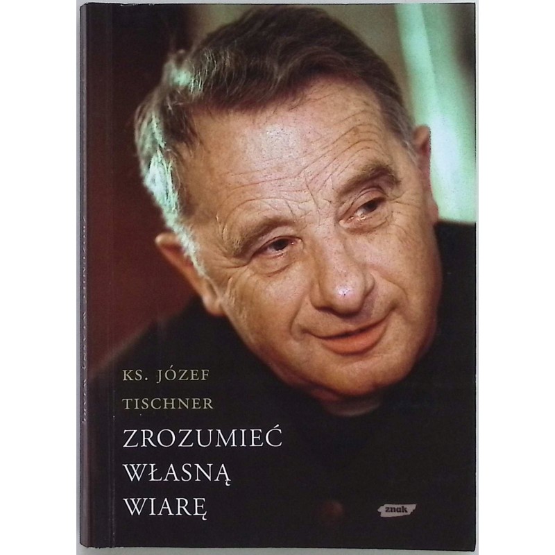 Zrozumieć własną wiarę Józef Tischner