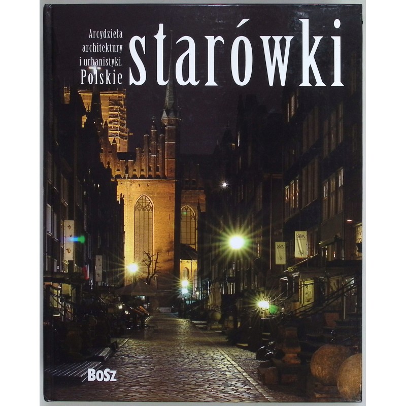Polskie Starówki Arcydzieła architektury i urbanistyki