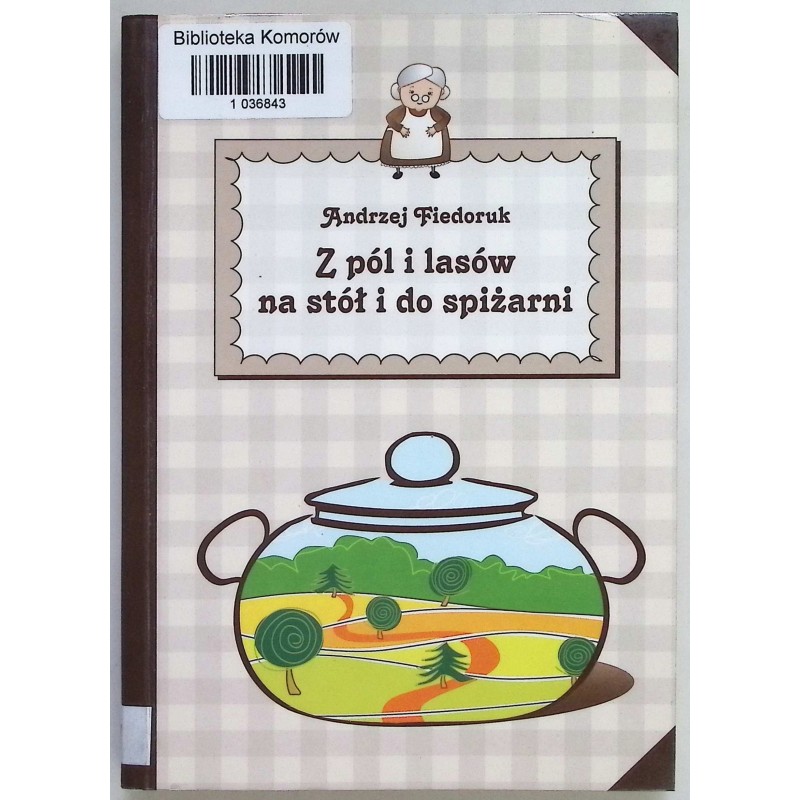 Z pól i lasów na stół i do spiżarni Andrzej Fiedoruk