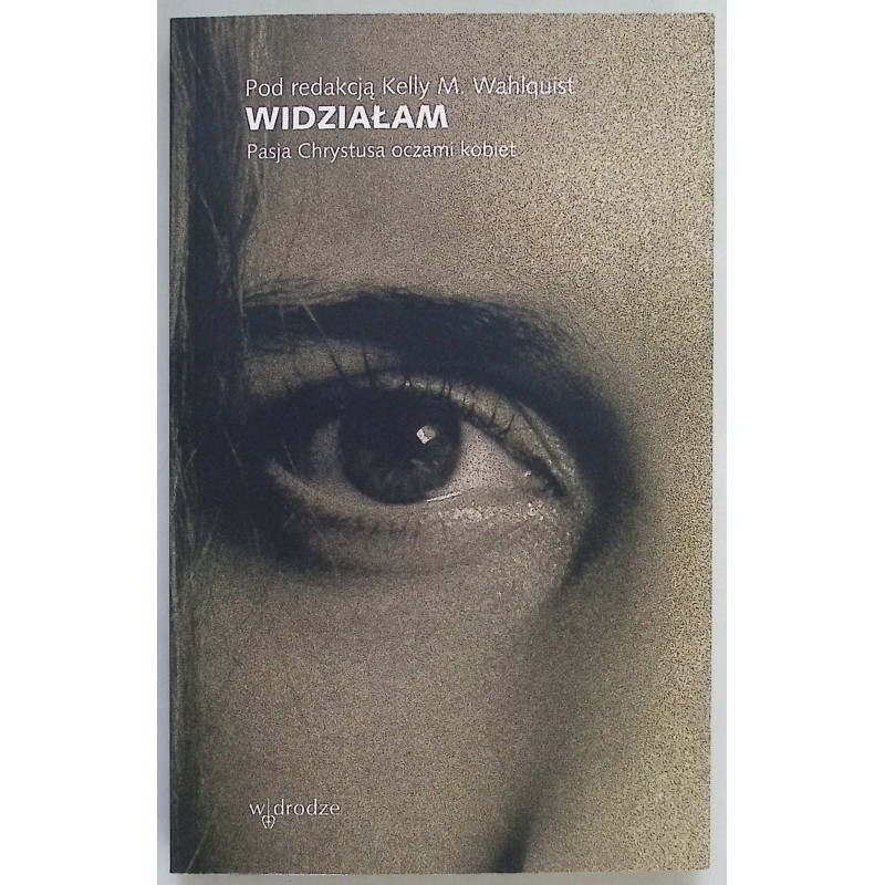 Widziałam pasja Chrystusa oczami kobiety