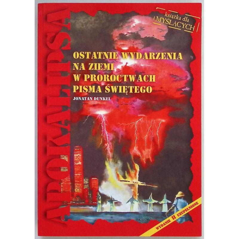 Apokalipsa. Ostatnie wydarzenia na ziemi w proroctwach Pisma Świętego