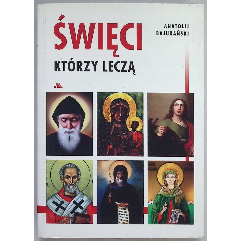 Święci, którzy leczą Anatolij Bajukański