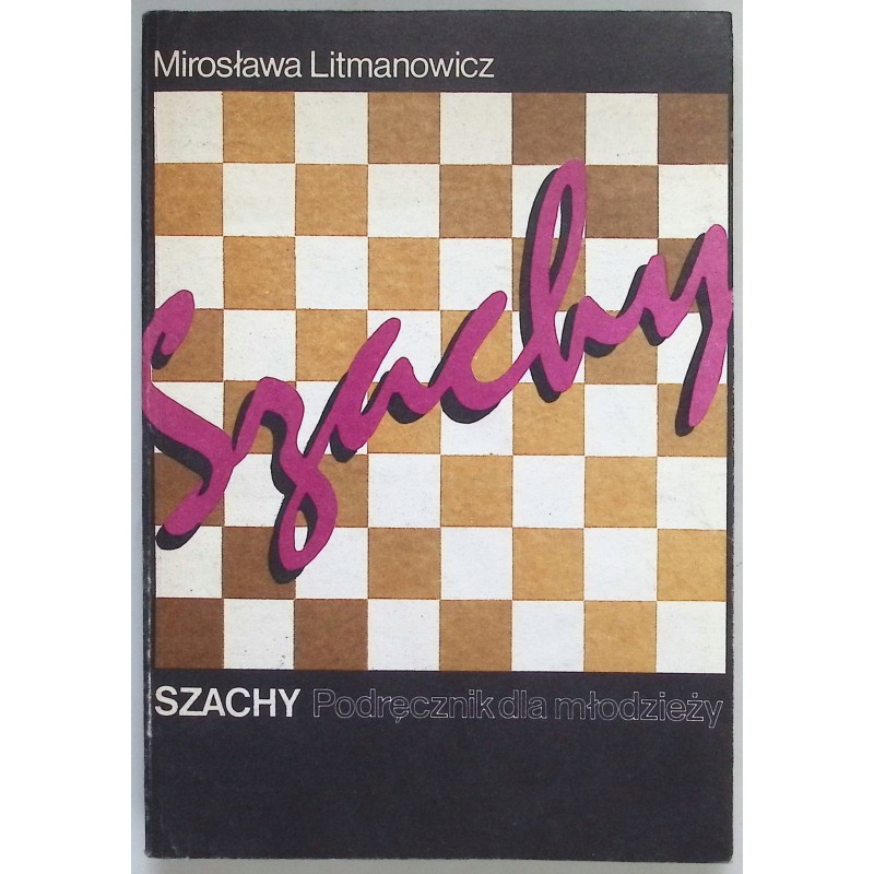 Szachy. Podręcznik dla młodzieży Mirosława Litmanowicz