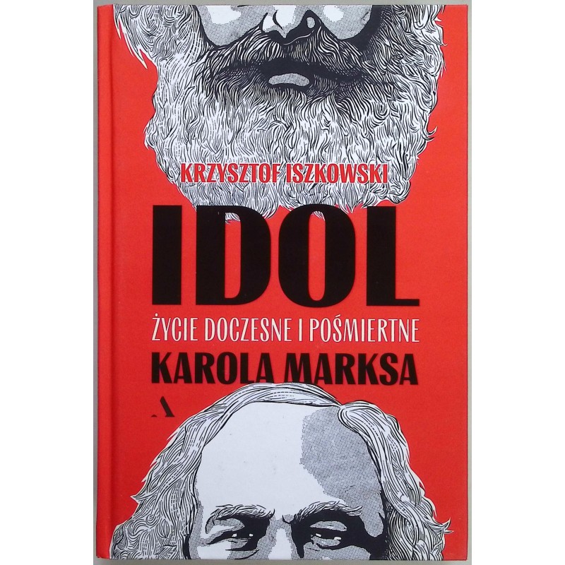 Idol Życie doczesne i pośmiertne Karola Marksa Krzysztof Iszkowski