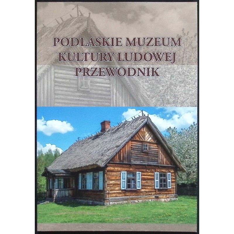 Podlaskie muzeum kultury ludowej Przewodnik