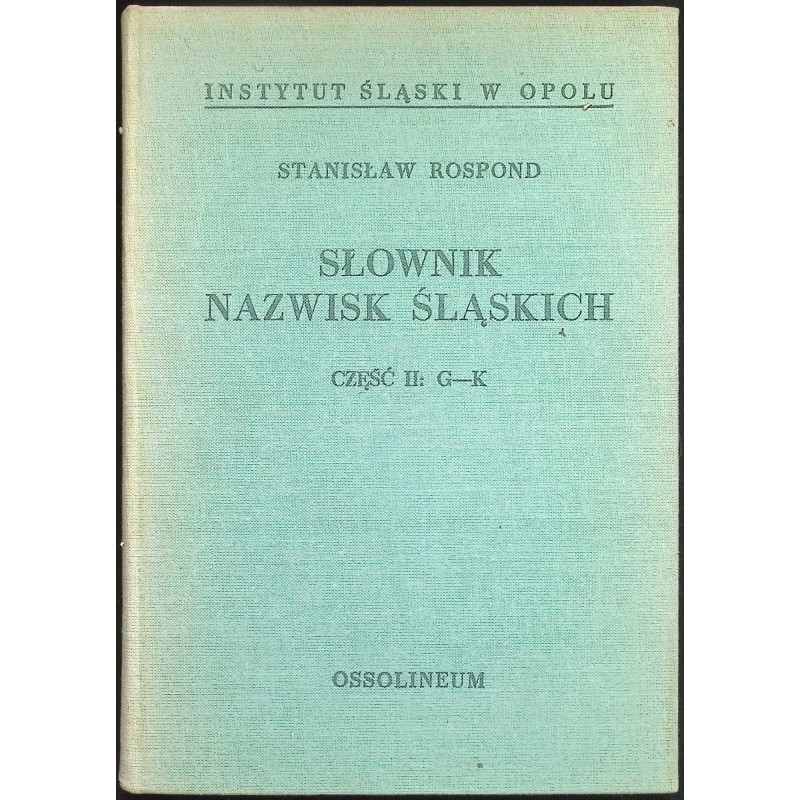 Słownik nazwisk śląskich Część II: G - K Stanisław Rospond