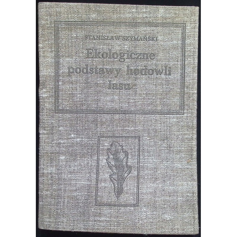 Ekologiczne podstawy hodowli lasu Stanisław Szymański