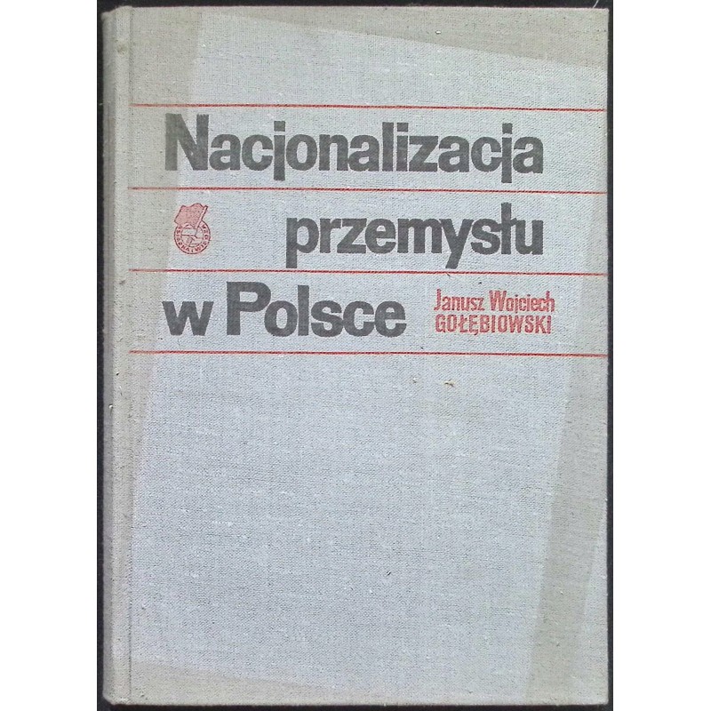 Nacjonalizacja przemysłu w Polsce Janusz Wojciech Gołębiowski