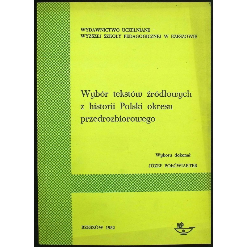 Wybór tekstów źródłowych z historii Polski okresu przedrozbiorowego