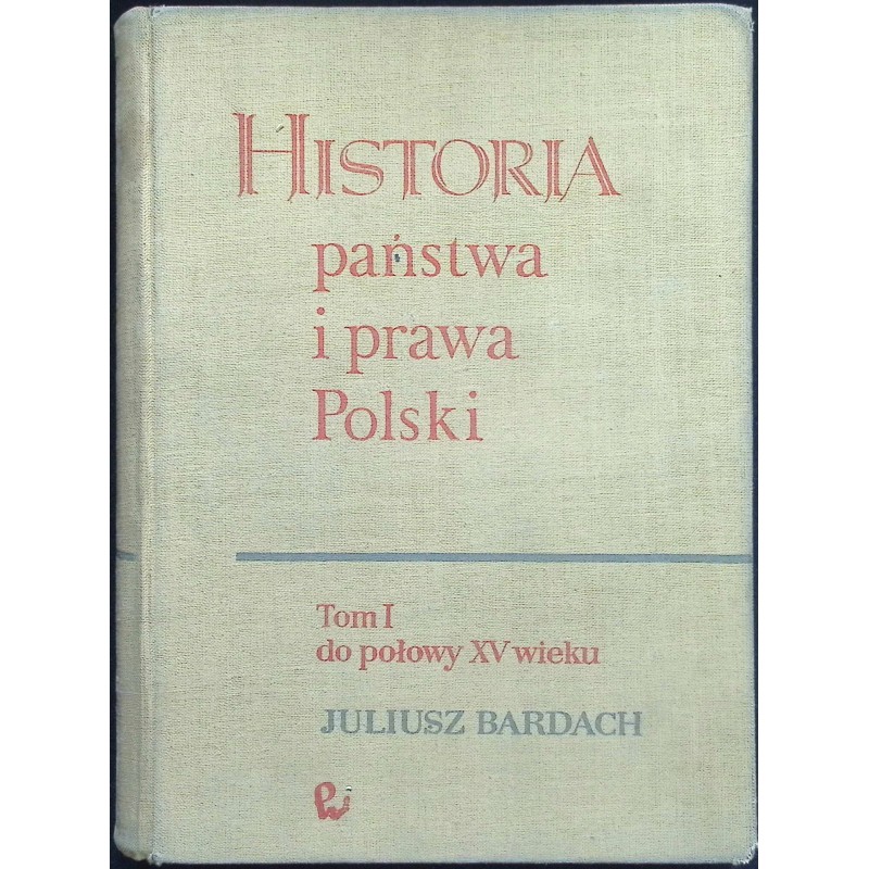 Historia państwa i prawa Polski Tom I Juliusz Bardach
