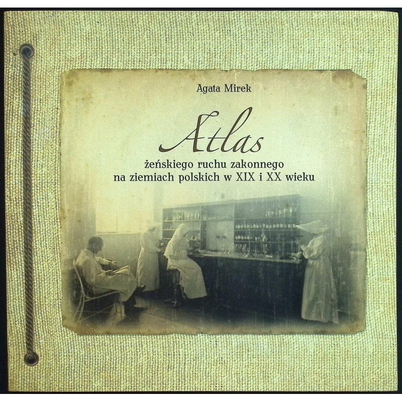 Atlas żeńskiego ruchu zakonnego na ziemiach polskich w XIX i XX w. A. Mirek