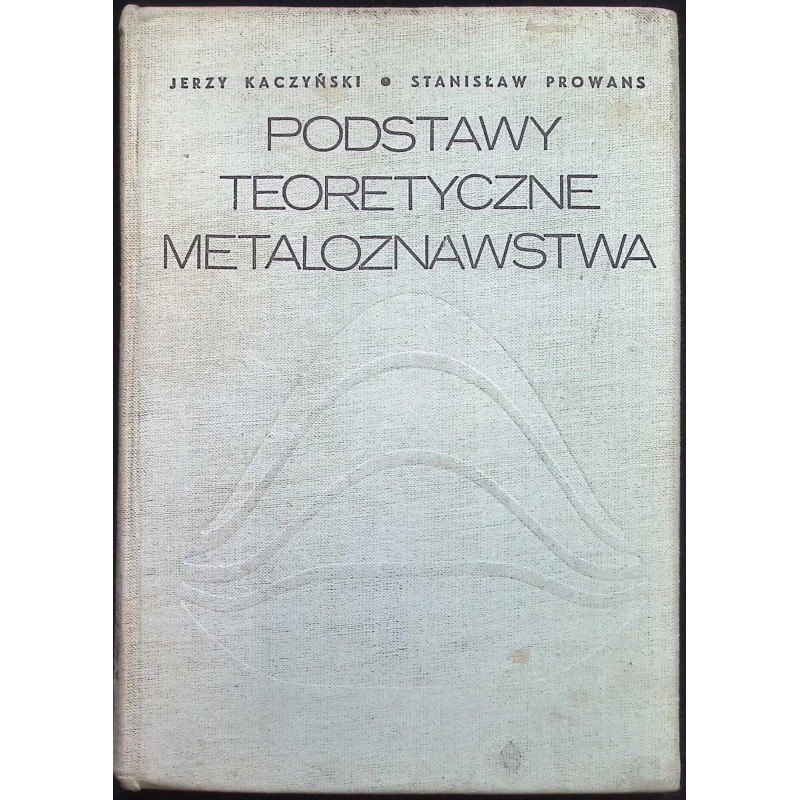 Podstawy teoretyczne metaloznawstwa Jerzy Kaczyński