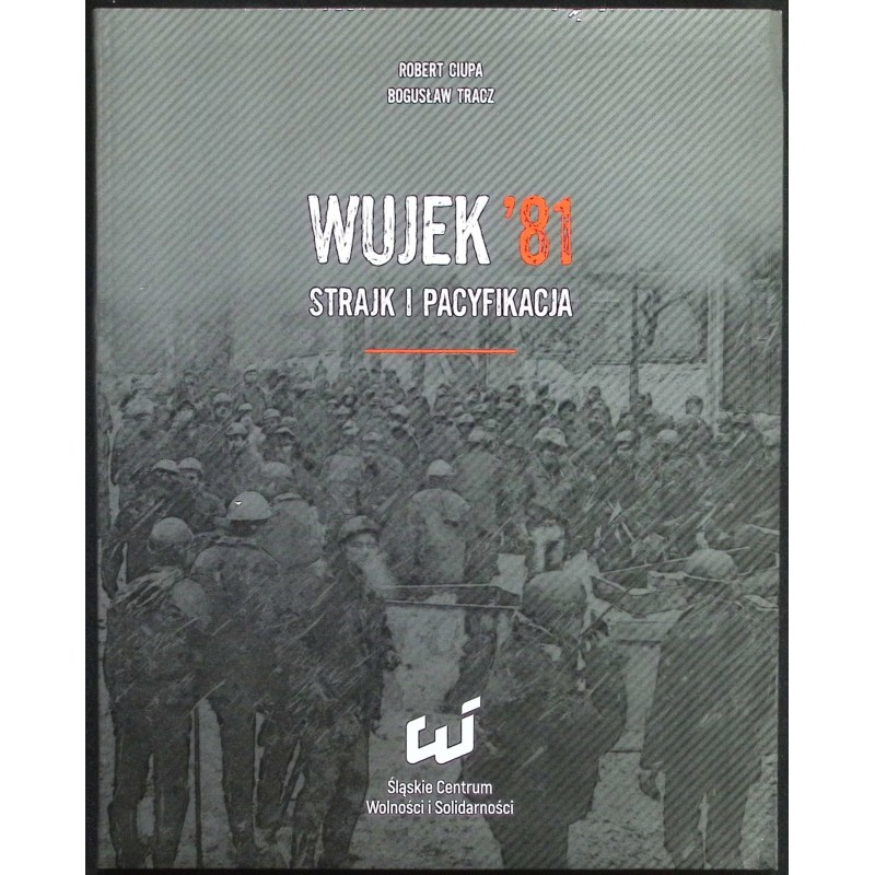 Wujek 81 Strajk i pacyfikacja Robert Ciupa