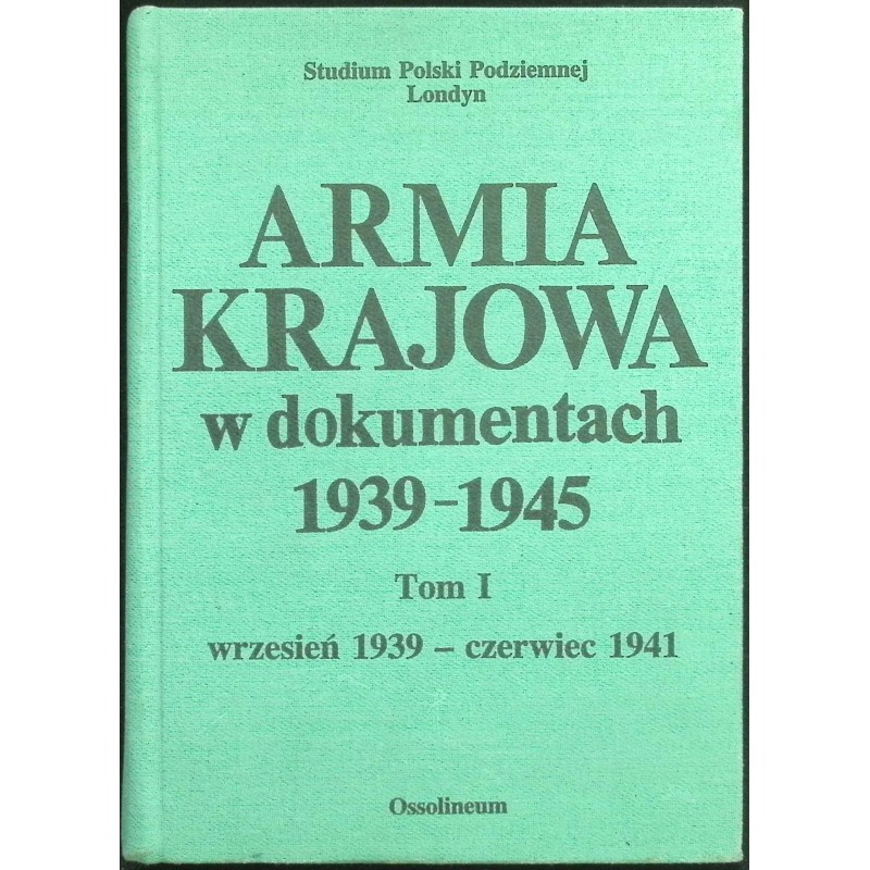 Armia krajowa w dokumentach 1939-1945 tom 1