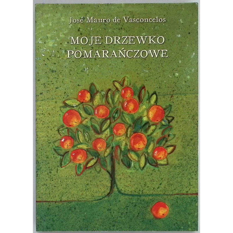 Moje drzewko pomarańczowe Jose Mauro de Vasconcelos