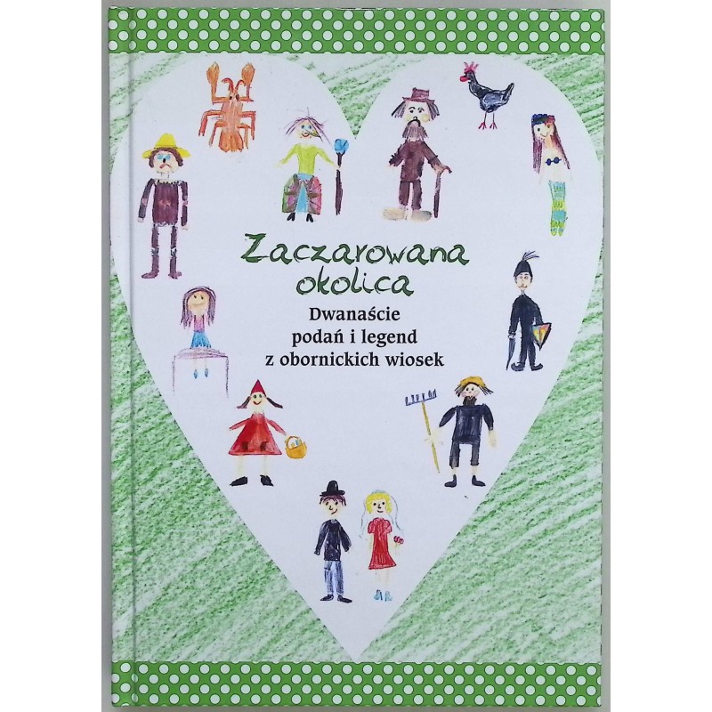 Zaczarowana okolica Dwanaście podań i legend z obornickich wiosek