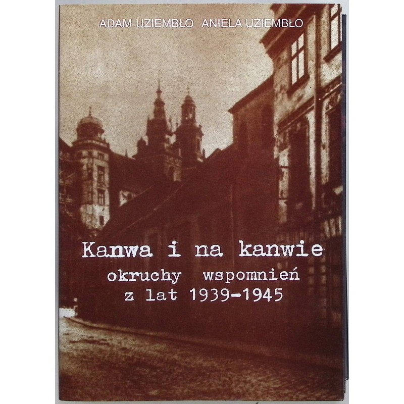 Kanwa i na kanwie okruchy wspomnień z lat 1939-1945 Uziembło