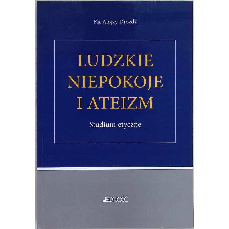 Ludzkie niepokoje i ateizm Studium etyczne Alojzy Drożdż