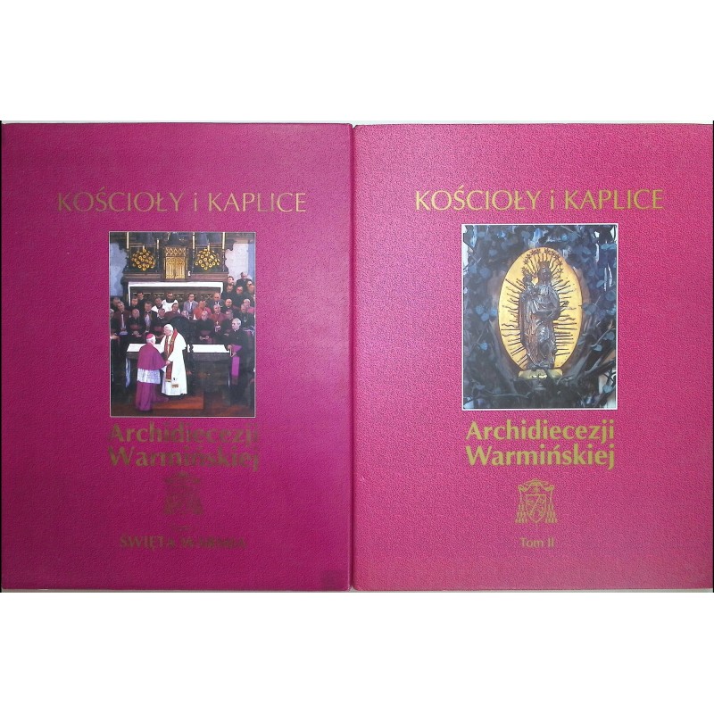 Kościoły i kaplice Archidiecezji Warmińskiej Tom I i II