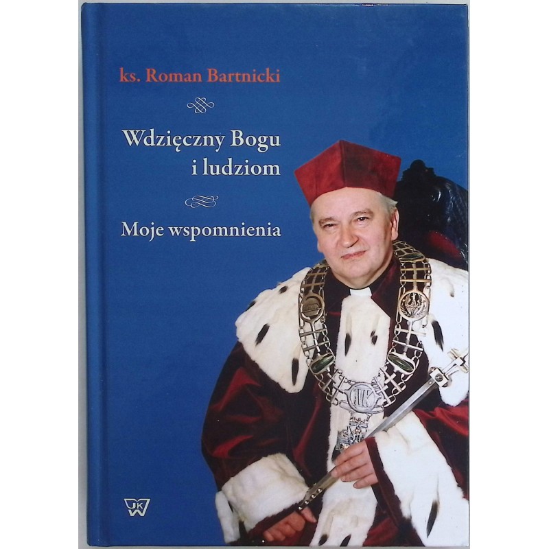 Wdzięczny Bogu i ludziom Moje wspomnienia Bartnicki