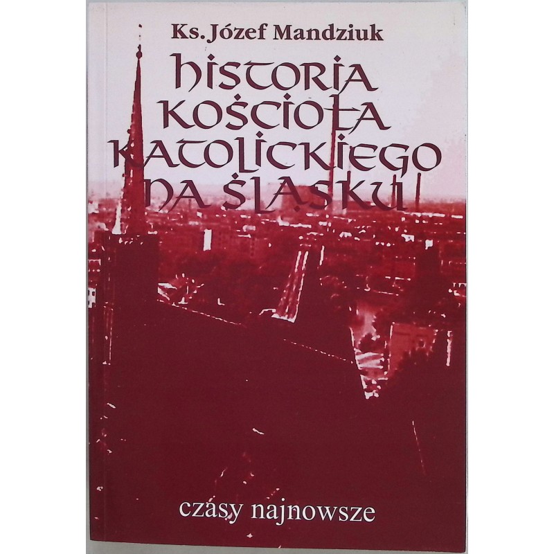 Historia kościoła katolickiego na śląsku tom 4 cz1