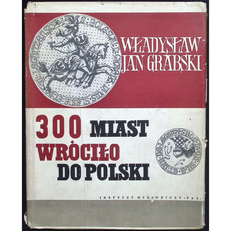 300 miast wróciło do Polski W. J. Grabski