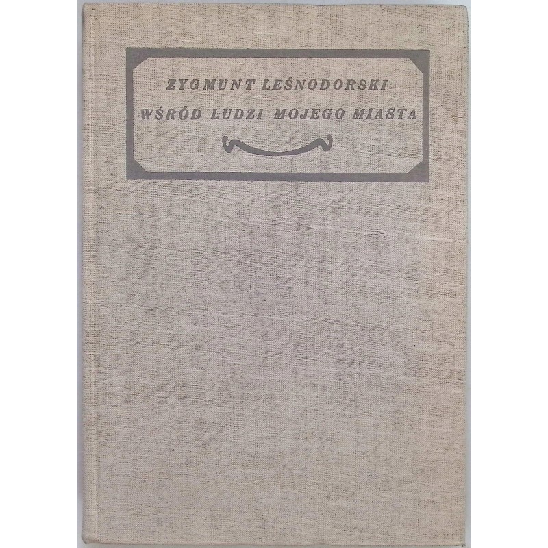 Wśród ludzi mojego miasta Zygmunt Leśnodorski