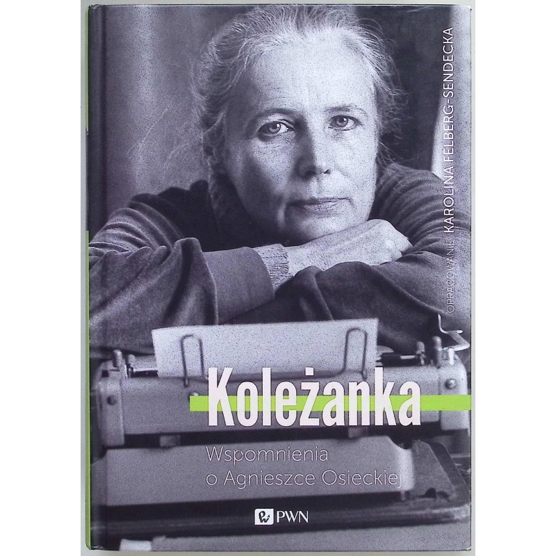 Koleżanka Wspomnienia o Agnieszce Osieckiej Karolina Felberg-Sendecka