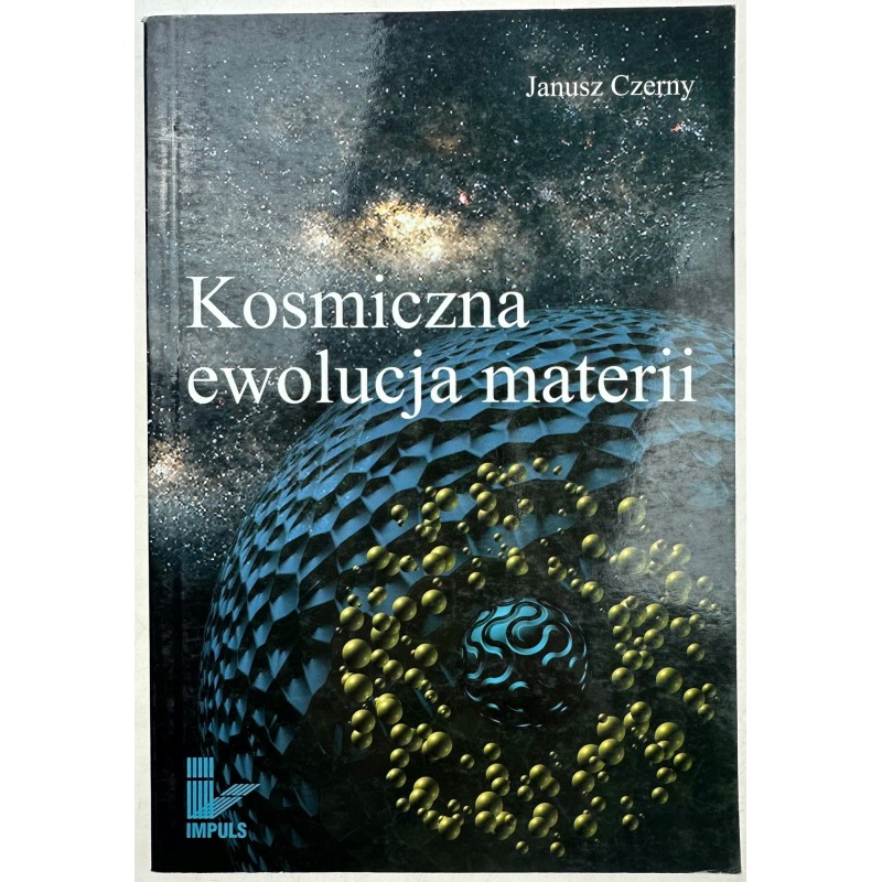 Janusz Czerny KOSMICZNA EWOLUCJA MATERII