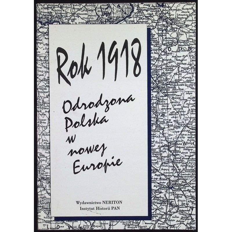 Rok 1918. Odrodzona Polska w nowej Europie