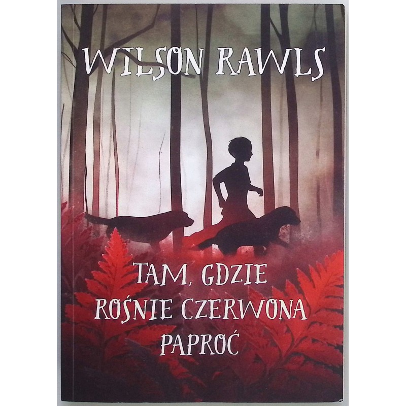 Tam, gdzie rośnie czerwona paproć Wilson Rawls