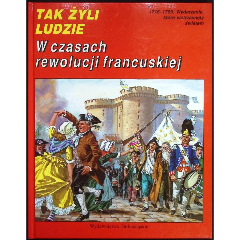 W czasach rewolucji francuskiej Tak żyli ludzie