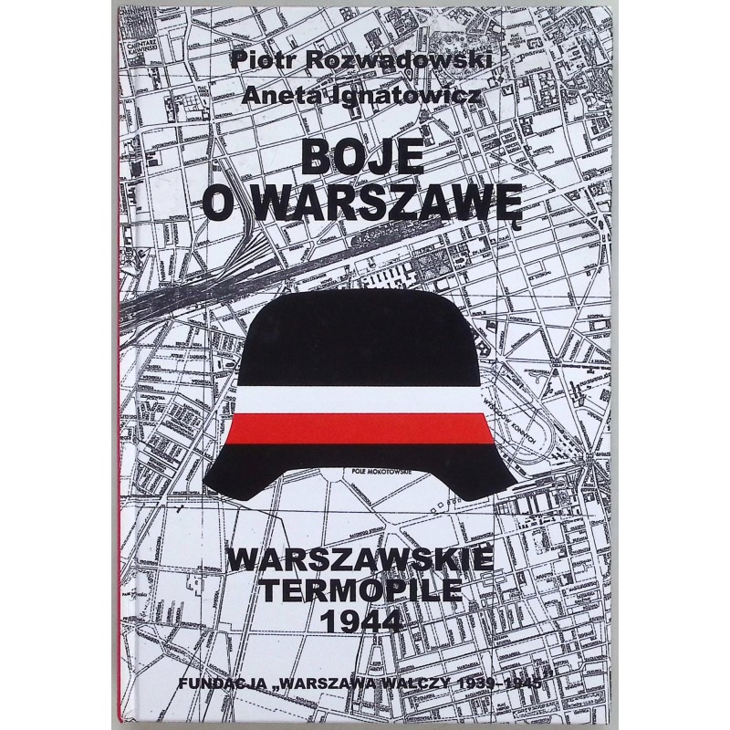 Boje o Warszawę. Warszawskie Termopile 1944 P. Rozwadowski, A. Ignatowicz