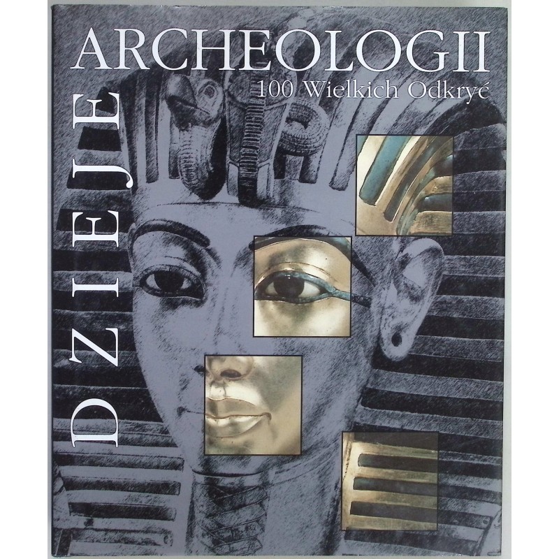 Dzieje archeologii 100 wielkich odkryć