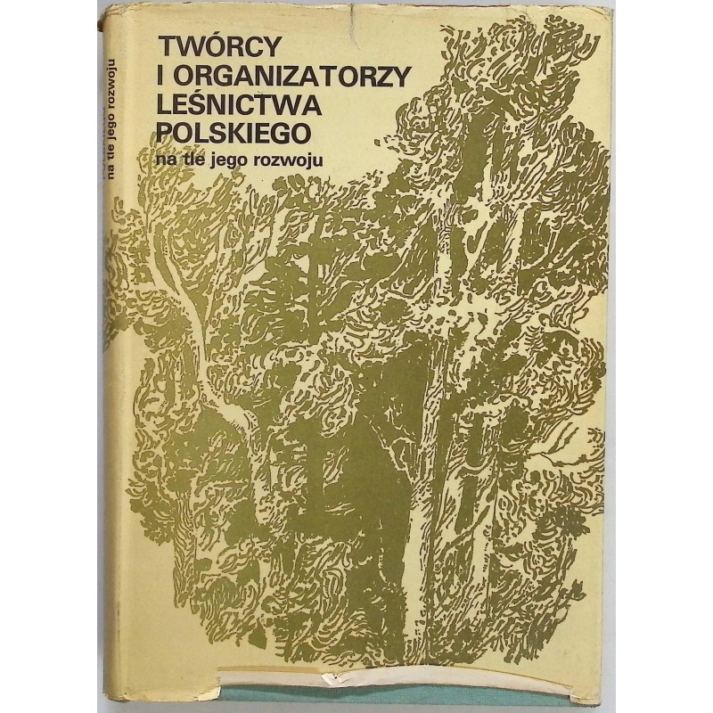 Twórcy I Organizatorzy Leśnictwa Polskiego Na Tle Jego Rozwoju