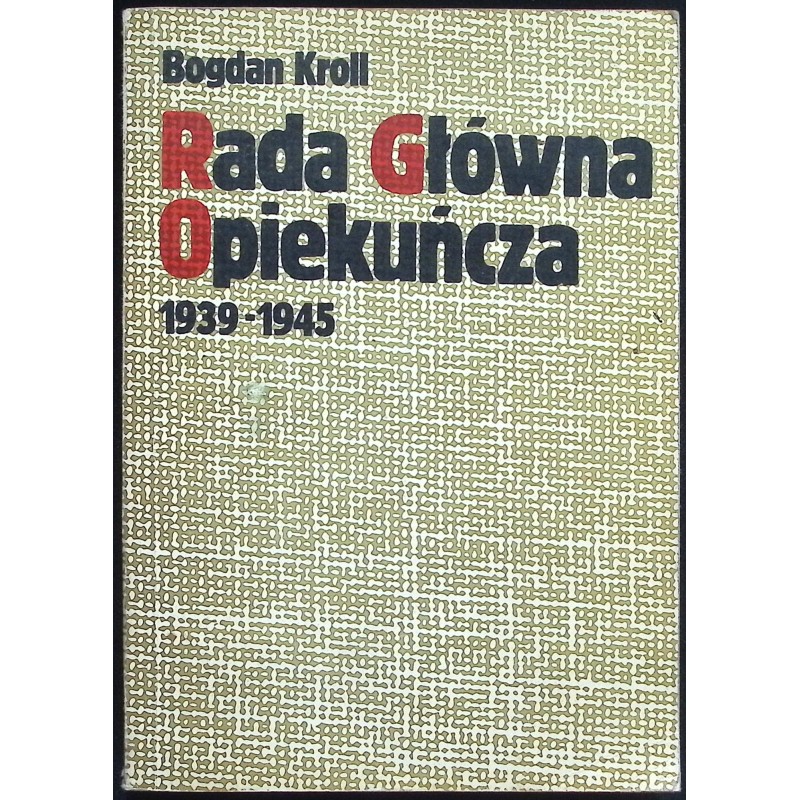 Rada Główna Opiekuńcza 1939-1945 Bogdan Kroll