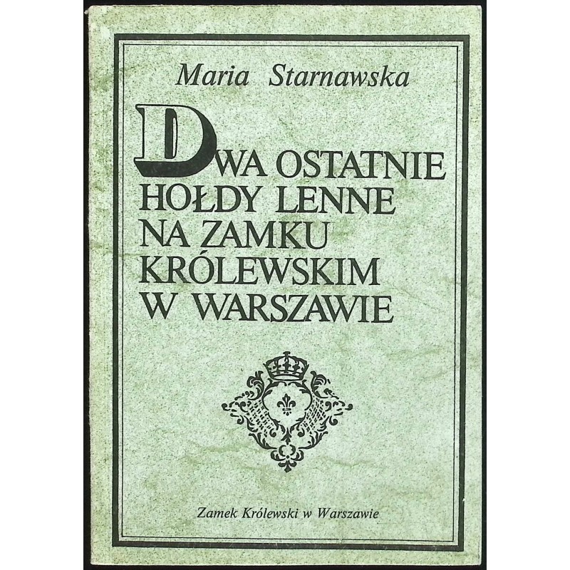 Dwa ostatnie hołdy Lenne na zamku królewskim w Warszawie
