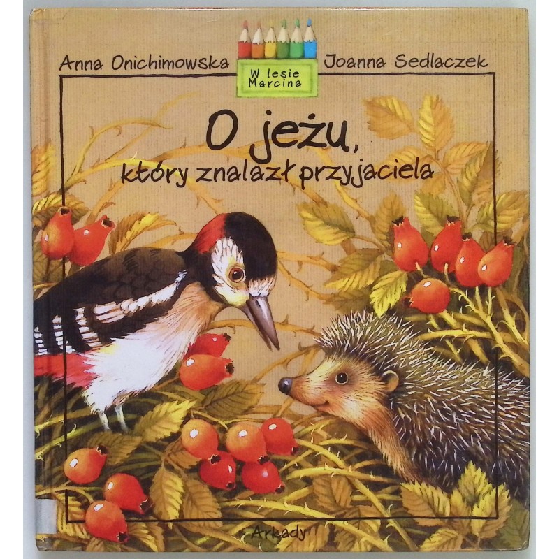 O jeżu, który znalazł przyjaciela Anna Onichimowska