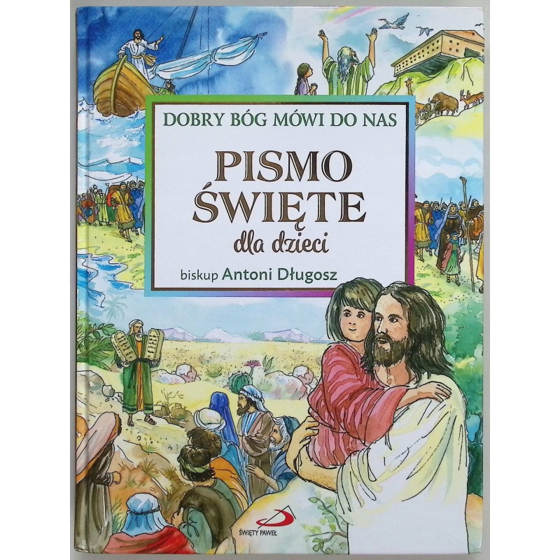 Pismo Święte dla dzieci. Dobry Bóg mówi do nas Antoni Długosz