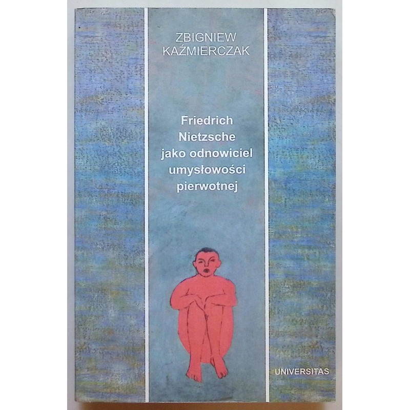 Friedrich Nietzsche jako odnowiciel umysłowości pierwotnej